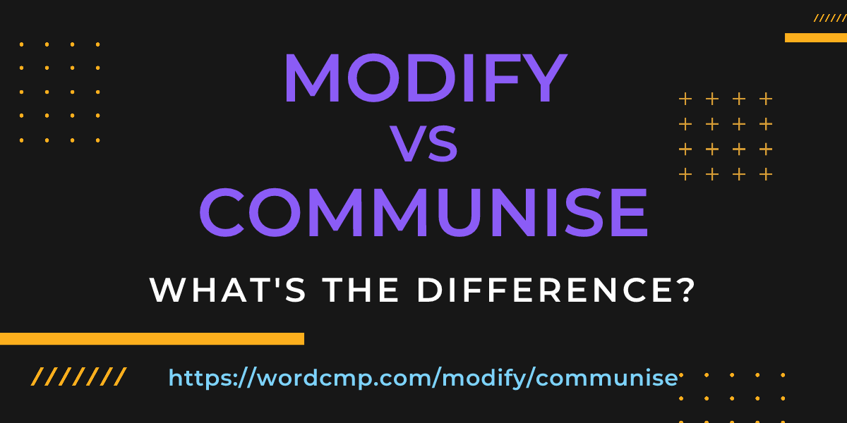 Difference between modify and communise