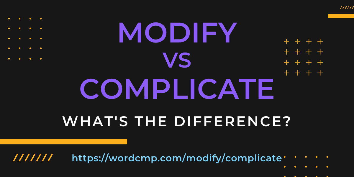 Difference between modify and complicate