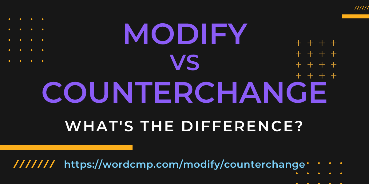 Difference between modify and counterchange