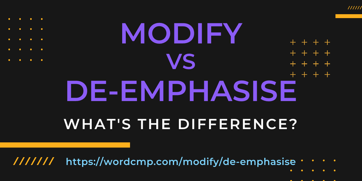 Difference between modify and de-emphasise