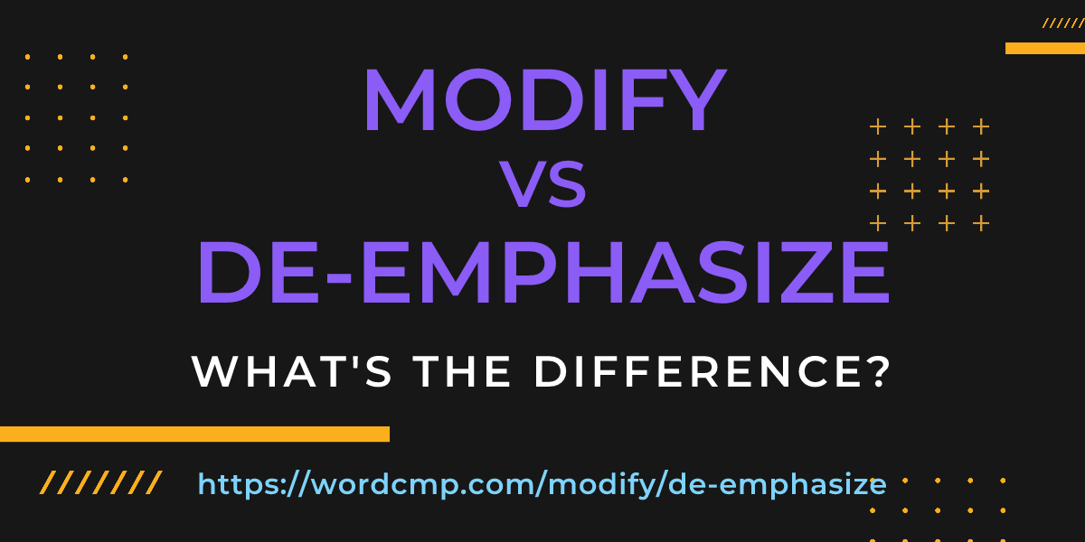 Difference between modify and de-emphasize