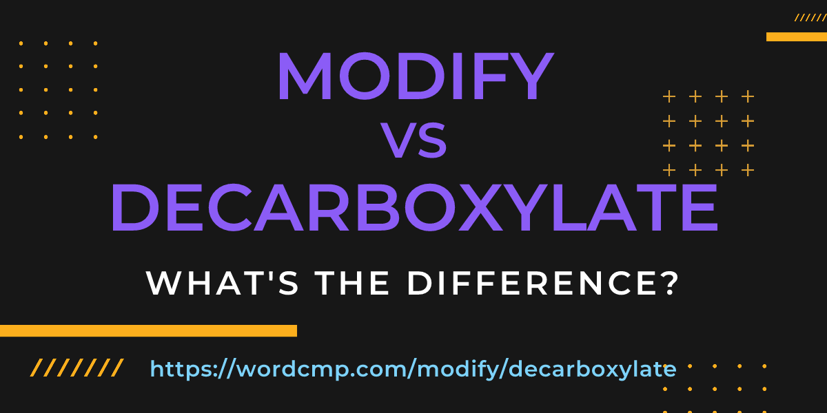 Difference between modify and decarboxylate