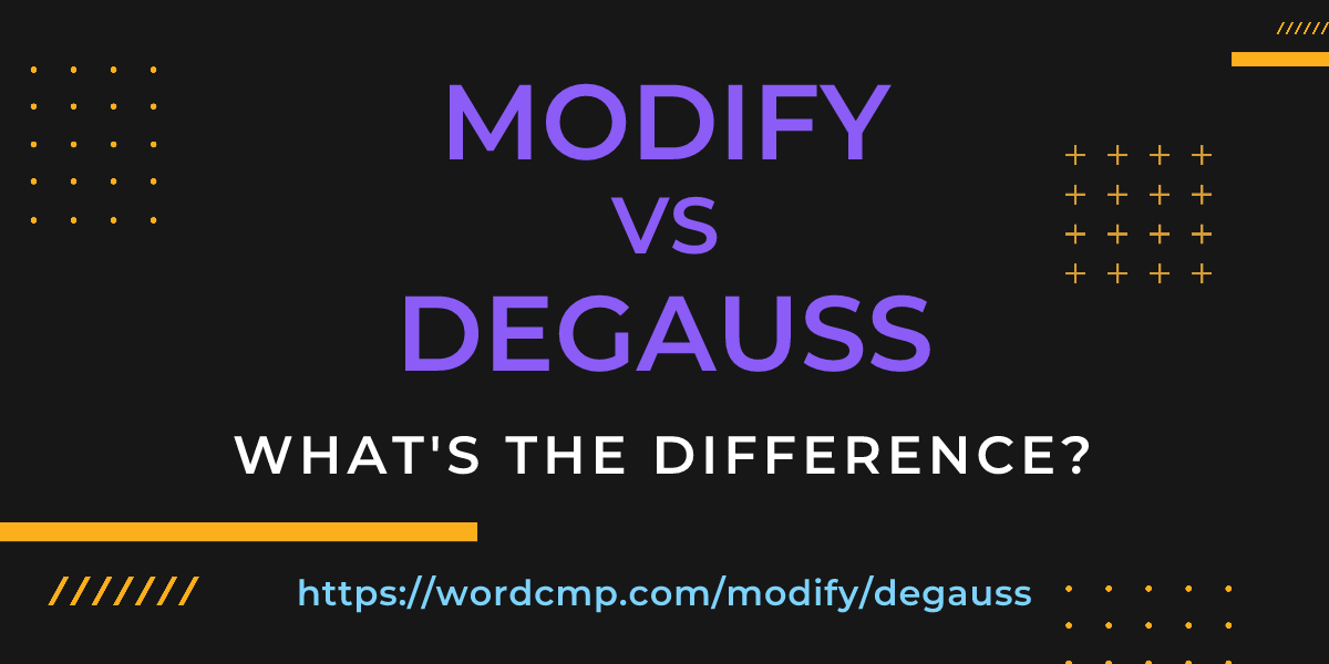 Difference between modify and degauss