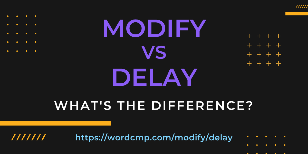 Difference between modify and delay