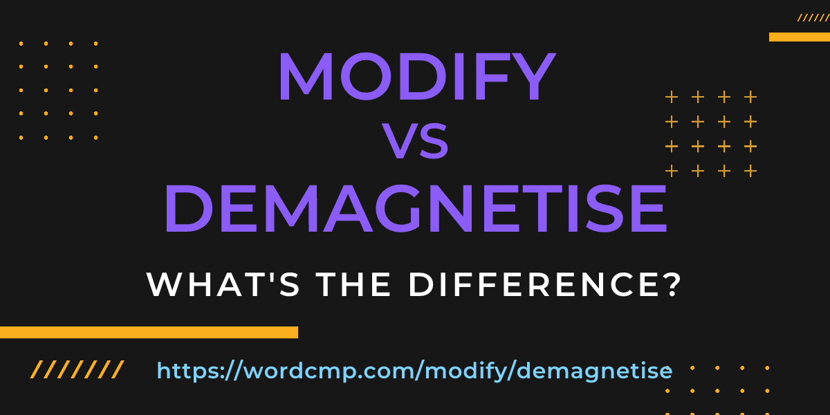Difference between modify and demagnetise