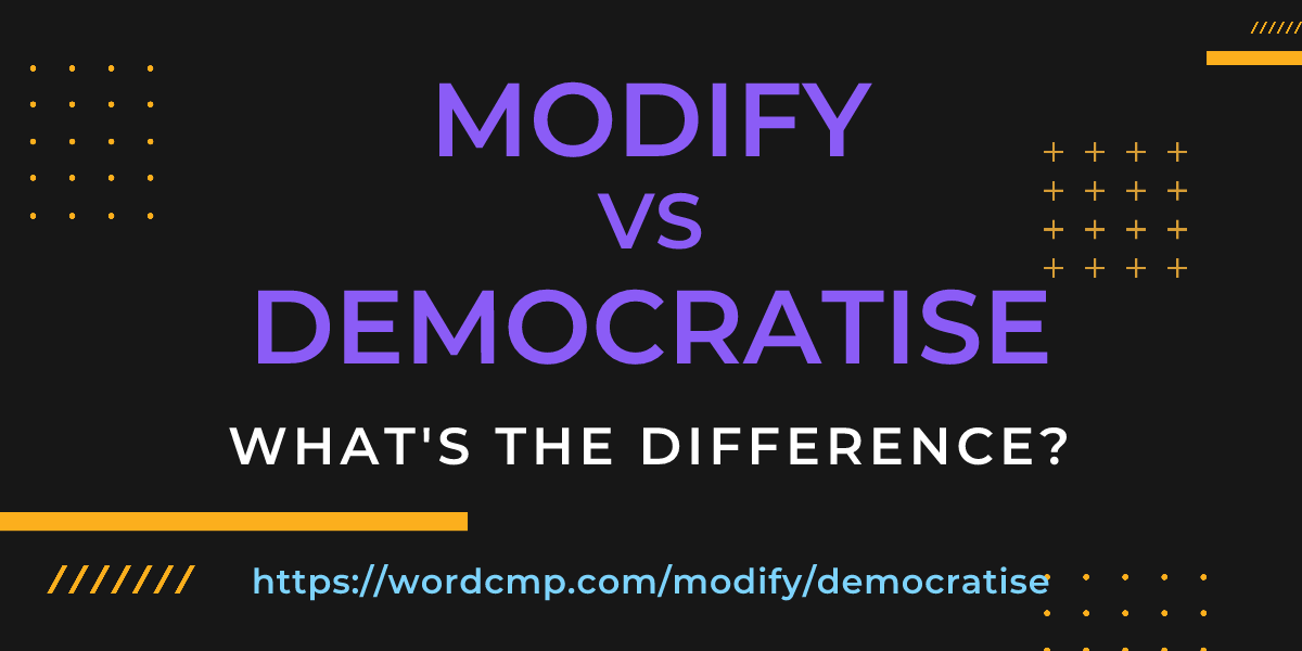 Difference between modify and democratise