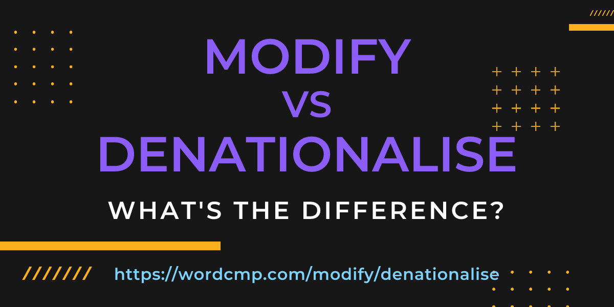 Difference between modify and denationalise