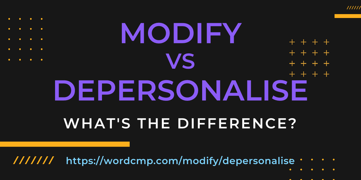 Difference between modify and depersonalise
