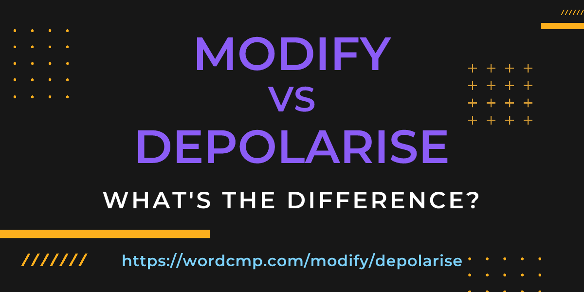 Difference between modify and depolarise