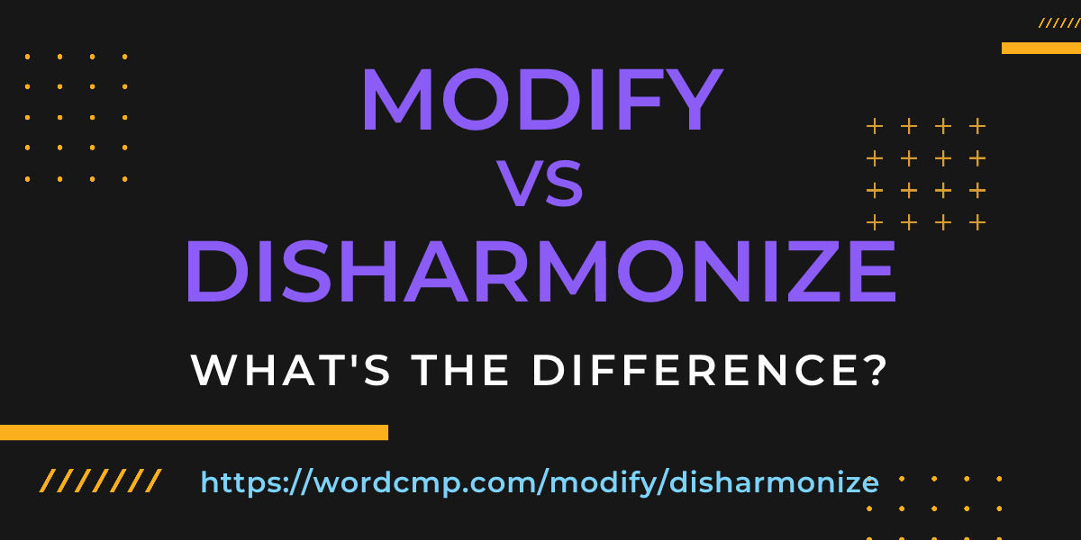 Difference between modify and disharmonize
