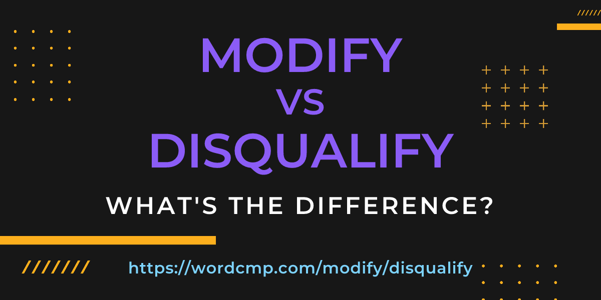 Difference between modify and disqualify