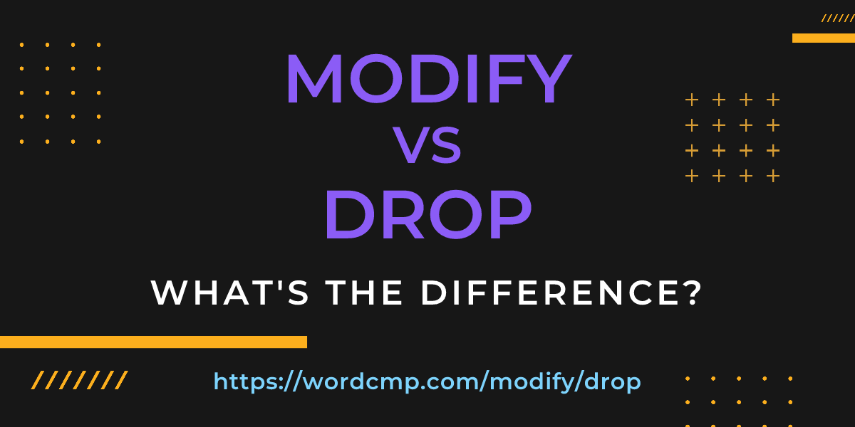 Difference between modify and drop