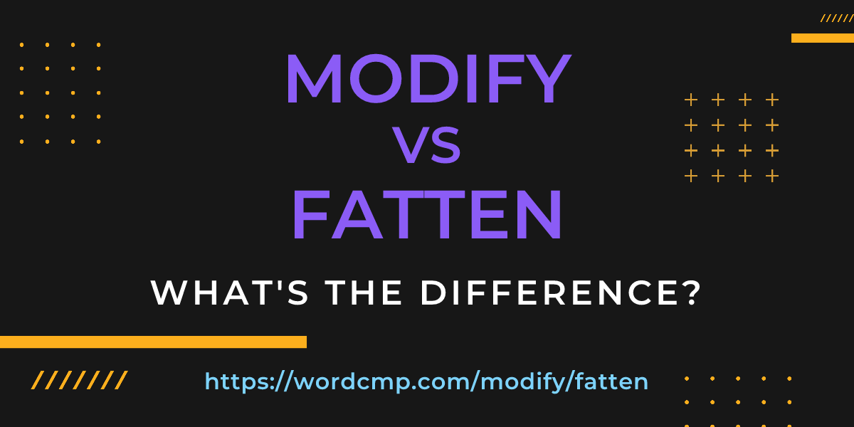 Difference between modify and fatten