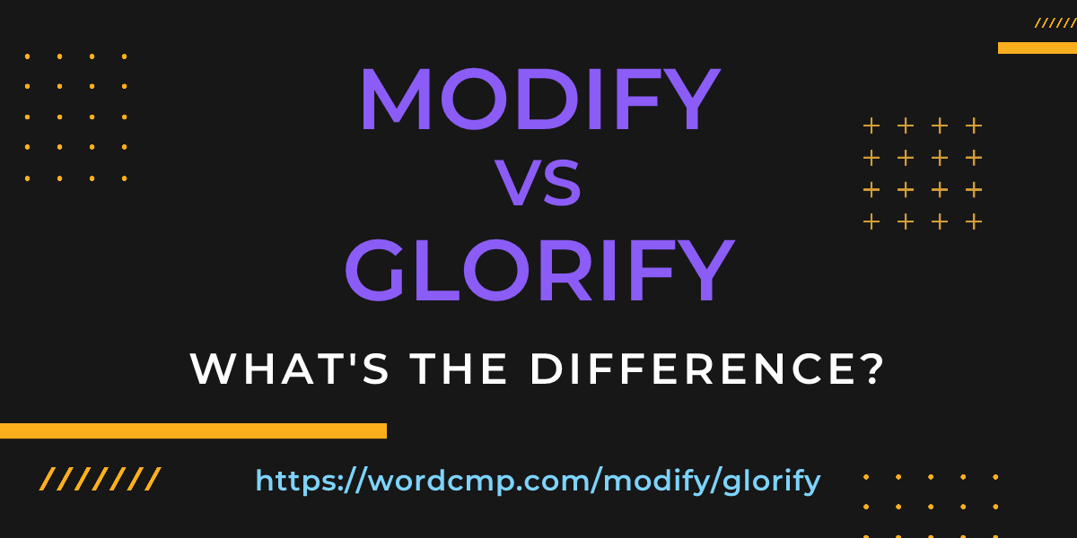 Difference between modify and glorify