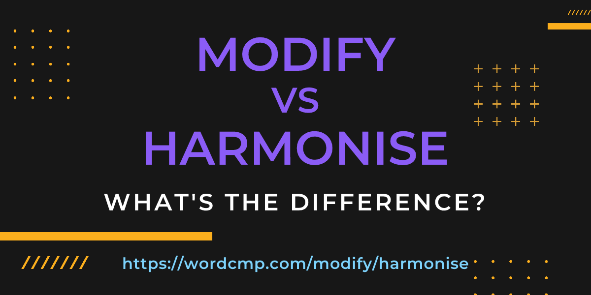 Difference between modify and harmonise