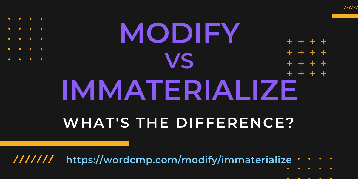 Difference between modify and immaterialize