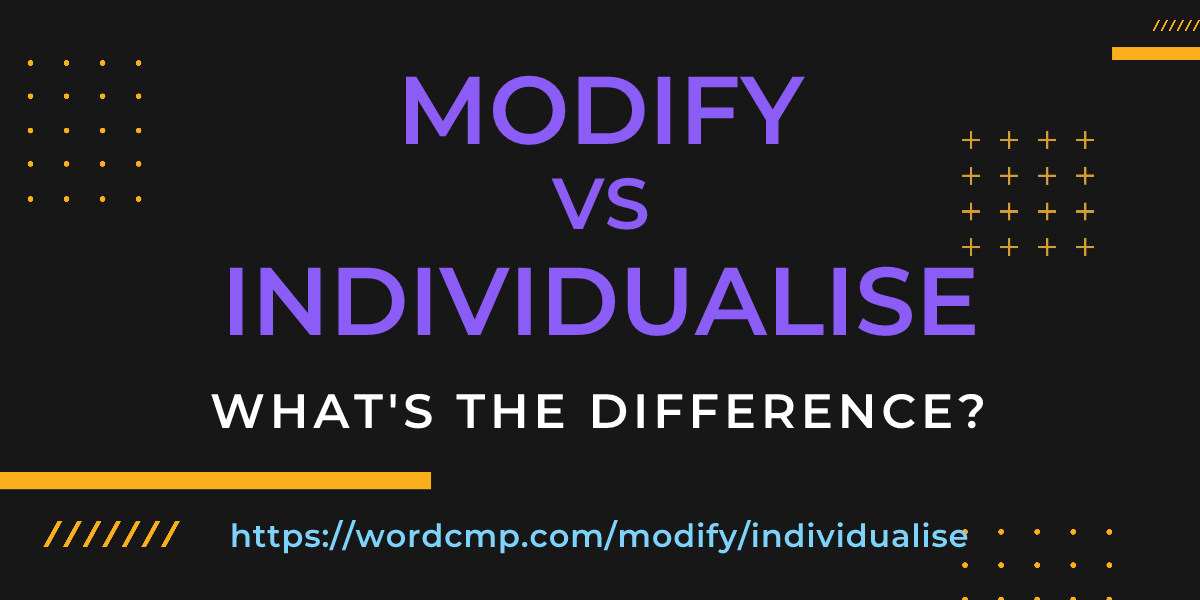 Difference between modify and individualise