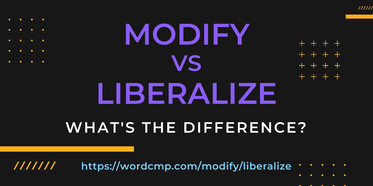 Difference between modify and liberalize