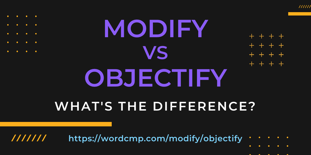 Difference between modify and objectify