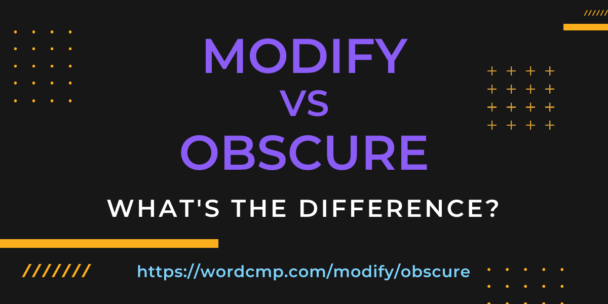 Difference between modify and obscure