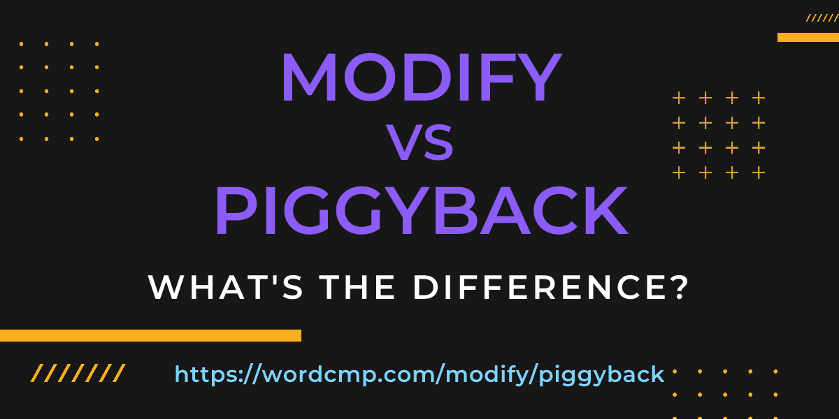 Difference between modify and piggyback
