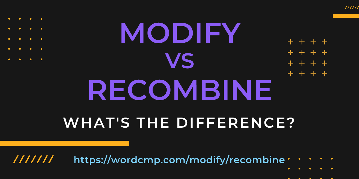 Difference between modify and recombine