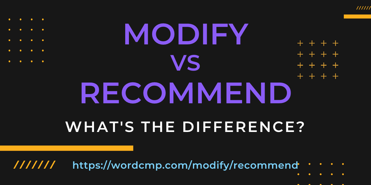 Difference between modify and recommend
