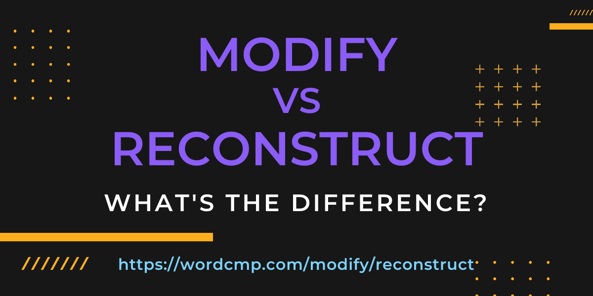Difference between modify and reconstruct