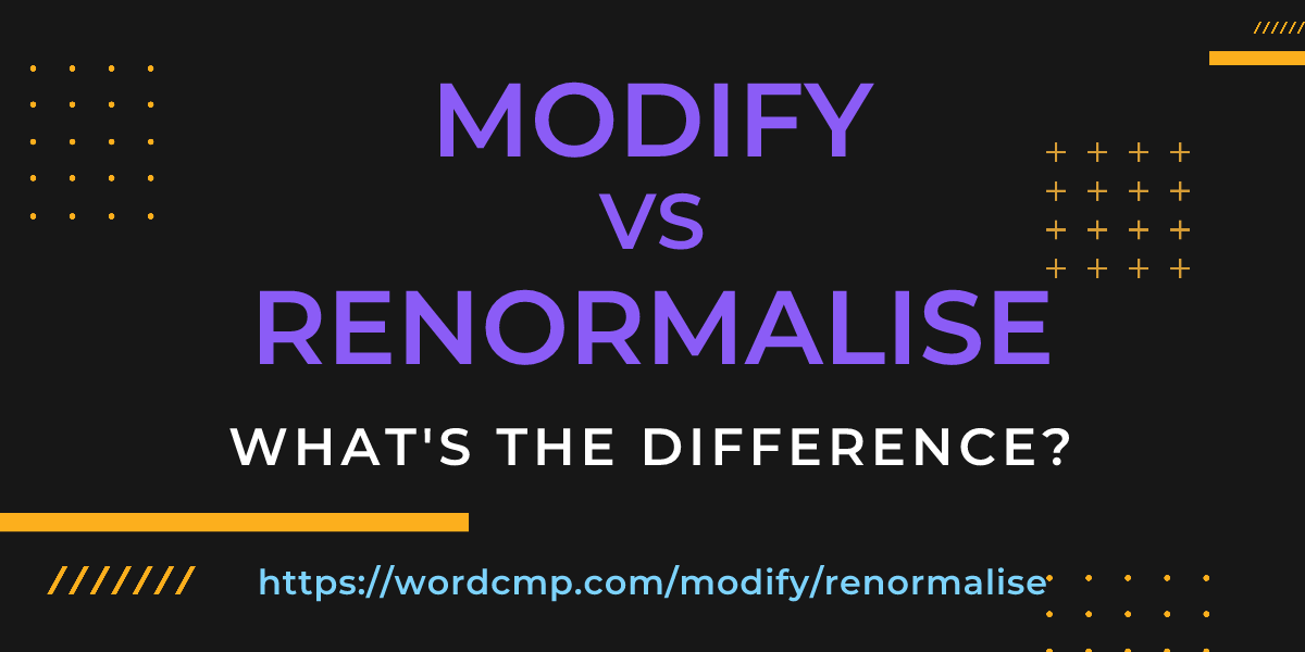 Difference between modify and renormalise