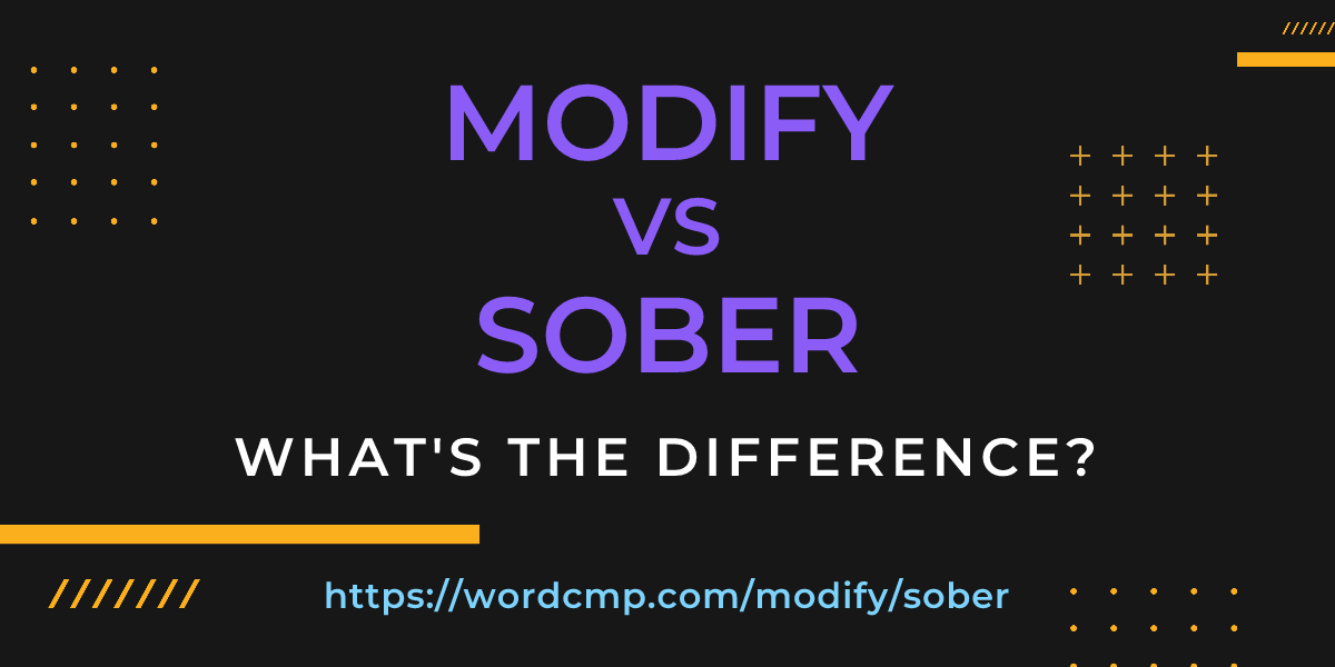Difference between modify and sober