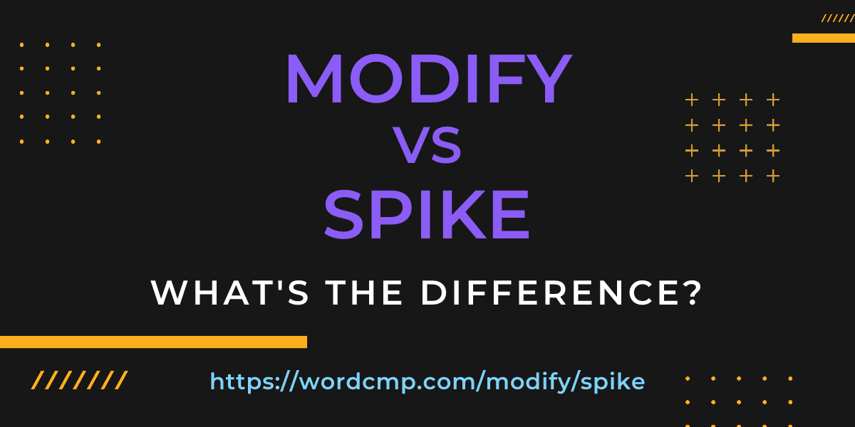 Difference between modify and spike