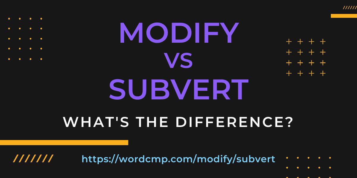 Difference between modify and subvert