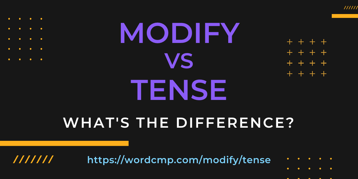 Difference between modify and tense
