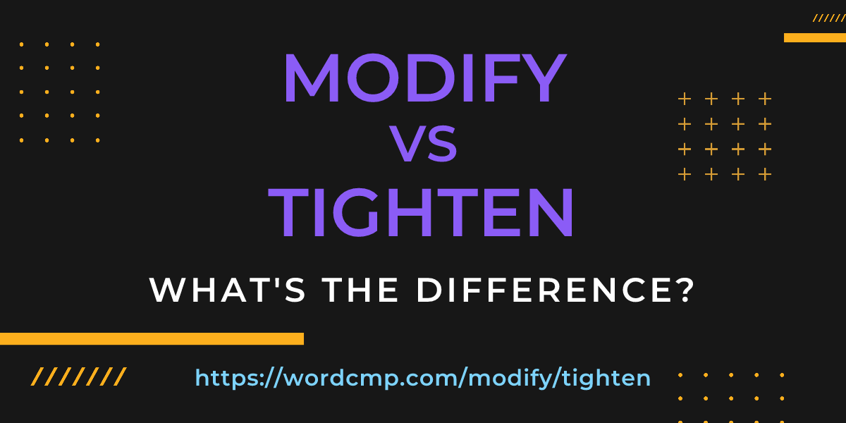 Difference between modify and tighten
