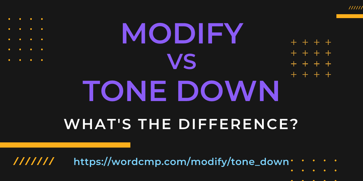 Difference between modify and tone down