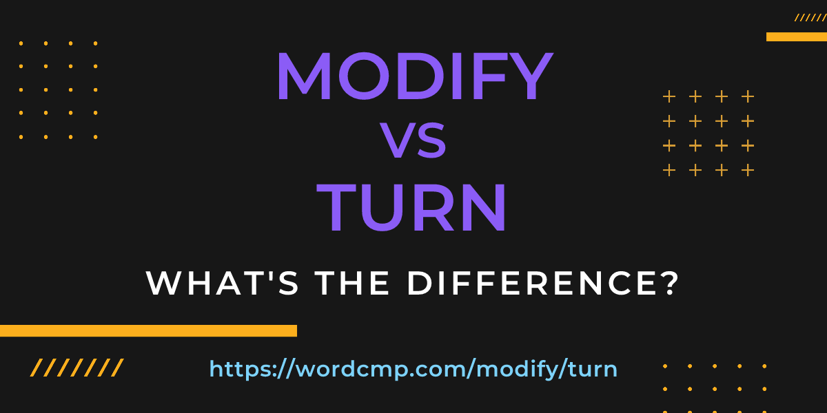 Difference between modify and turn