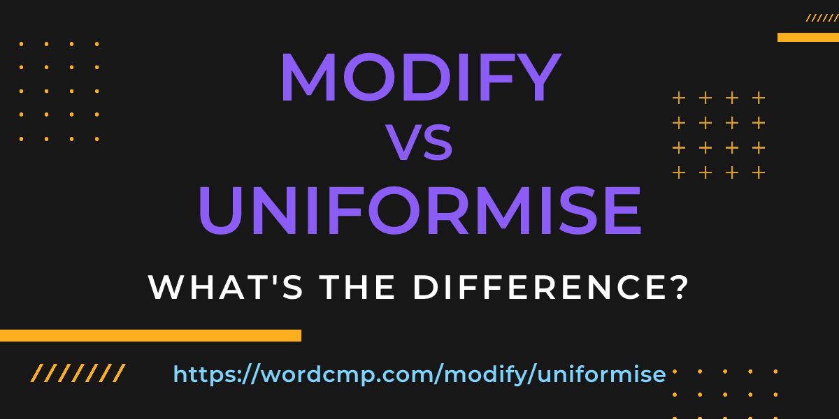 Difference between modify and uniformise