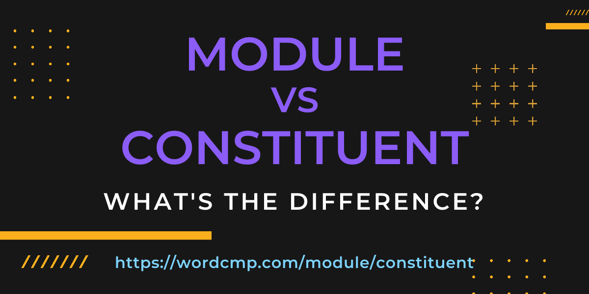 Difference between module and constituent