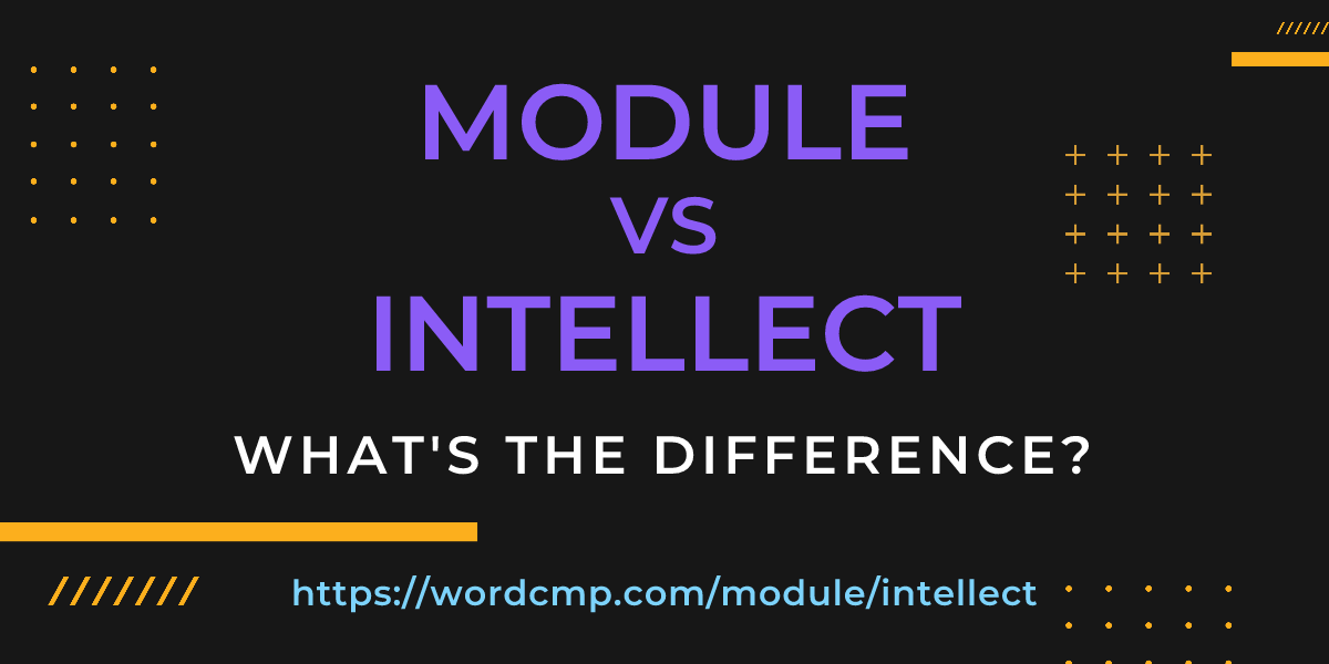 Difference between module and intellect