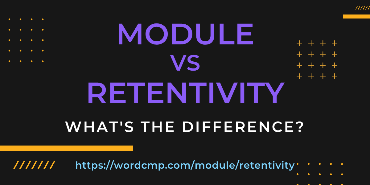 Difference between module and retentivity