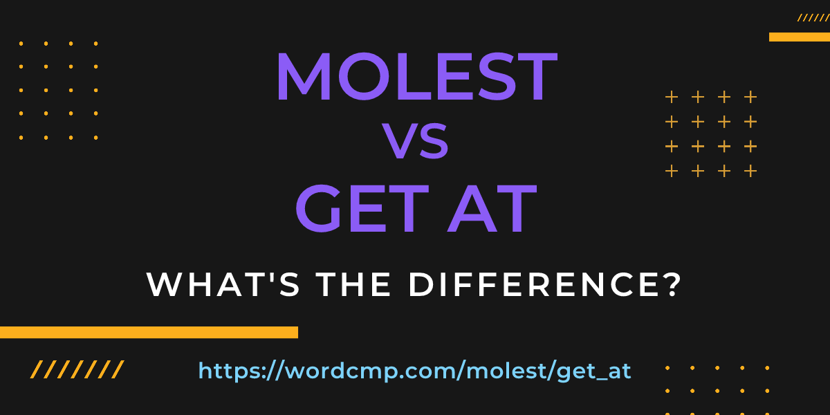 Difference between molest and get at
