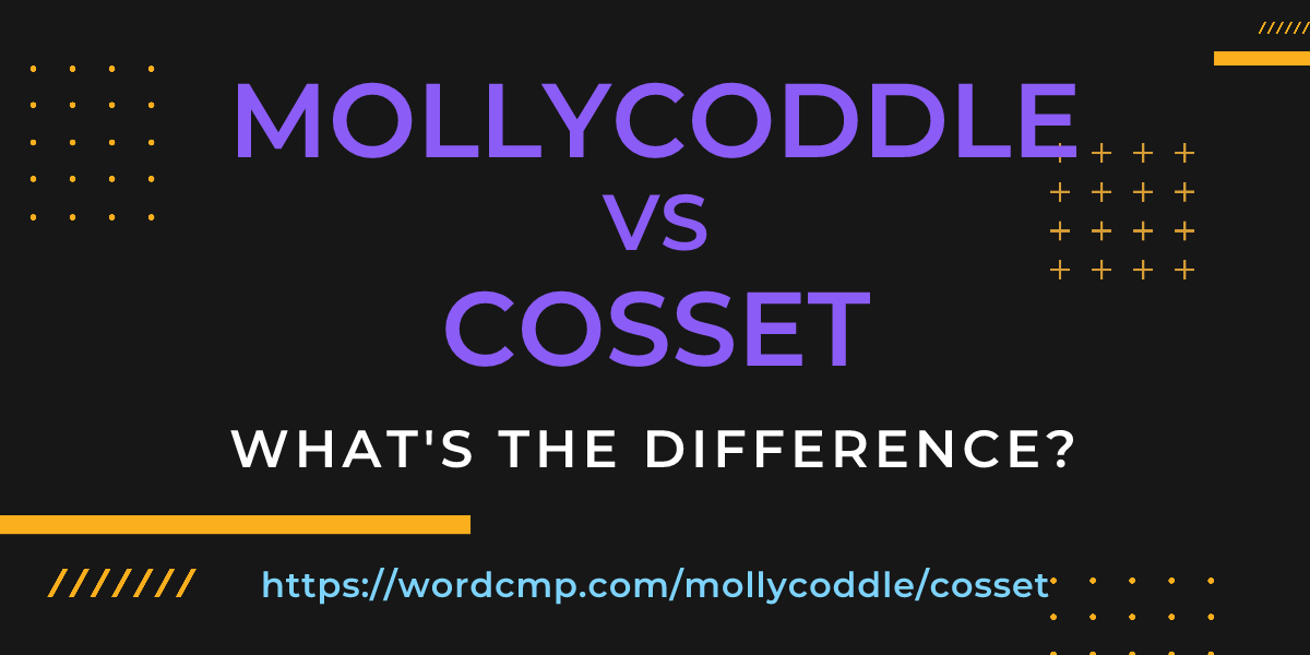 Difference between mollycoddle and cosset