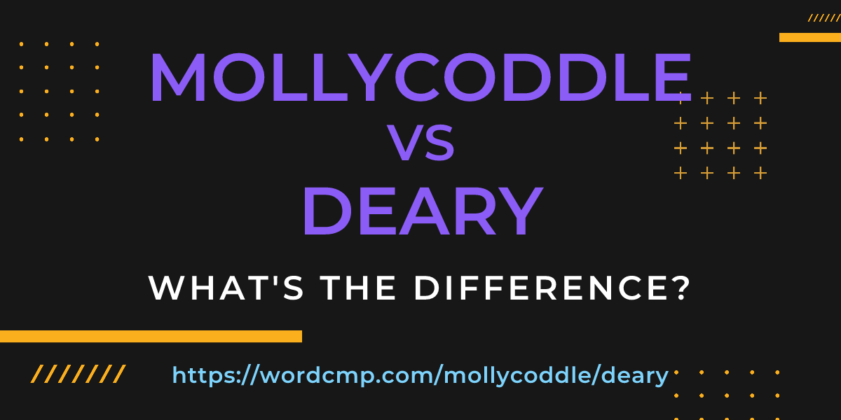 Difference between mollycoddle and deary