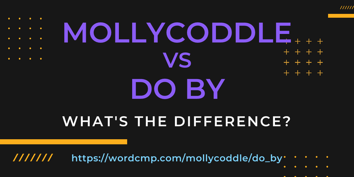 Difference between mollycoddle and do by
