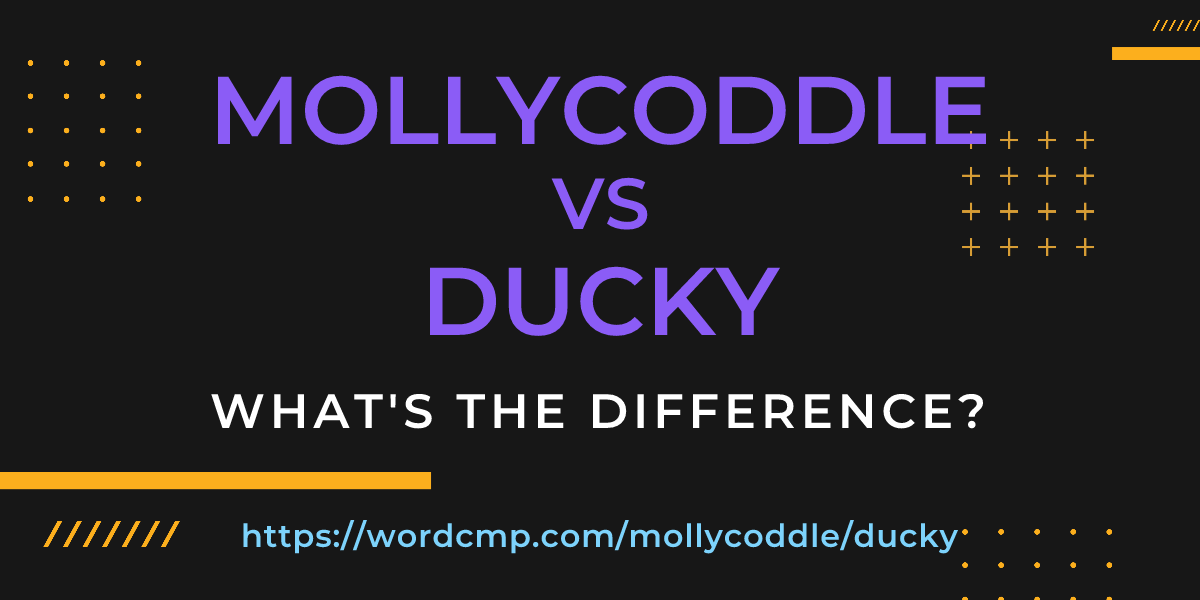 Difference between mollycoddle and ducky