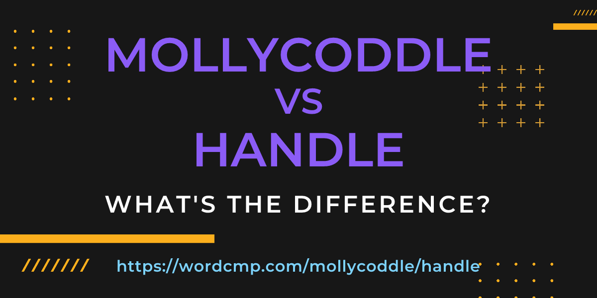 Difference between mollycoddle and handle
