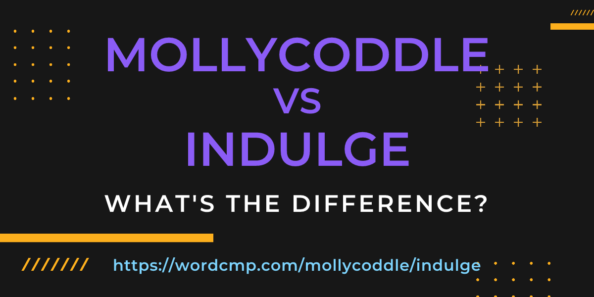 Difference between mollycoddle and indulge