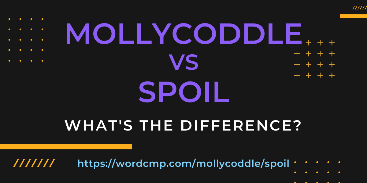 Difference between mollycoddle and spoil