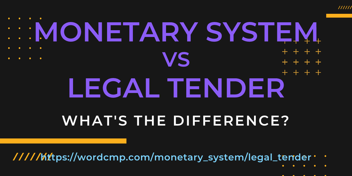 Difference between monetary system and legal tender
