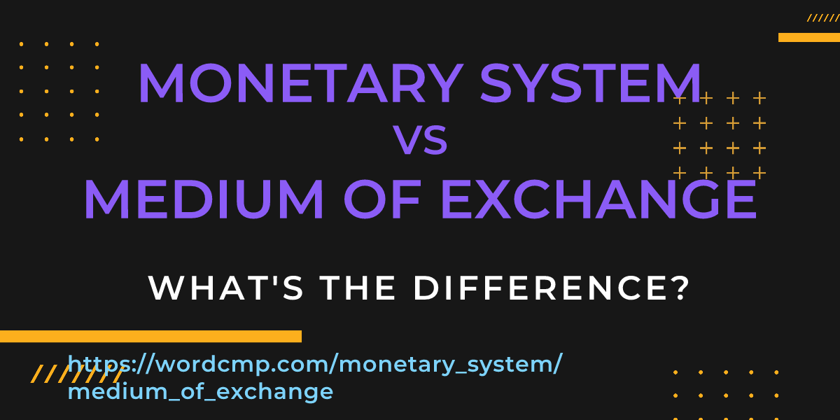 Difference between monetary system and medium of exchange